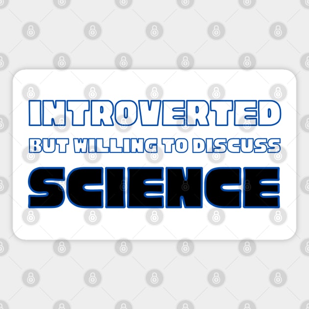 Introverted but Willing to Discuss Science Magnet by WildScience